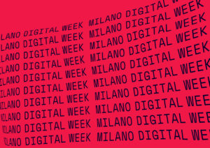 Milano Digital Week 2018: oltre 300 appuntamenti diffusi per scoprire la Milano digitale
