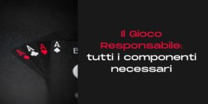 Il gioco responsabile: tutti i componenti necessari
